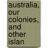 Australia, Our Colonies, And Other Islan
