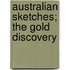 Australian Sketches; The Gold Discovery