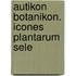 Autikon Botanikon. Icones Plantarum Sele