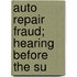Auto Repair Fraud; Hearing Before The Su