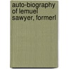 Auto-Biography Of Lemuel Sawyer, Formerl by Lemuel Sawyer