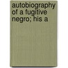Autobiography Of A Fugitive Negro; His A door Samuel Ringgold Ward