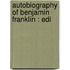 Autobiography Of Benjamin Franklin : Edi