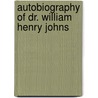 Autobiography Of Dr. William Henry Johns door William Henry Johnson