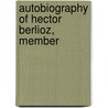 Autobiography Of Hector Berlioz, Member door Hector Berlioz