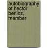Autobiography Of Hector Berlioz, Member by Hector Berlioz