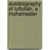 Autobiography Of Lutfullah, A Mohamedan door Lutfullah