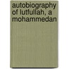 Autobiography Of Lutfullah, A Mohammedan door Lutfullah