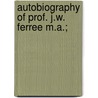 Autobiography Of Prof. J.W. Ferree M.A.; door Ferree