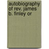 Autobiography Of Rev. James B. Finley Or door J.W. Ed. Finley