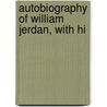 Autobiography Of William Jerdan, With Hi by William Jerdan