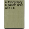 Autobiography Of William Neill; With A S door William Neill