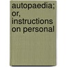 Autopaedia; Or, Instructions On Personal door James McCrie