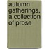 Autumn Gatherings, A Collection Of Prose