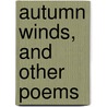 Autumn Winds, And Other Poems door John Stricker Bradford