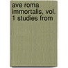 Ave Roma Immortalis, Vol. 1 Studies From door Francis Marion Crawford