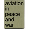 Aviation In Peace And War door Frederick Hugh Sykes