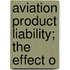 Aviation Product Liability; The Effect O