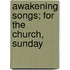 Awakening Songs; For The Church, Sunday