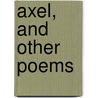 Axel, And Other Poems by Esaias Tegnï¿½R