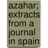 Azahar; Extracts From A Journal In Spain door Ellen Charlotte Hope-Edwardes