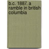 B.C. 1887. A Ramble In British Columbia door Mark Lees