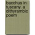 Bacchus In Tuscany. A Dithyrambic Poem