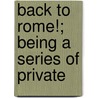 Back To Rome!; Being A Series Of Private door Raupert