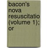 Bacon's Nova Resuscitatio (Volume 1); Or door Walter Begley