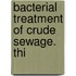 Bacterial Treatment Of Crude Sewage. Thi