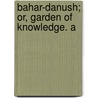 Bahar-Danush; Or, Garden Of Knowledge. A door Inyat Llh
