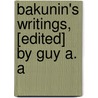 Bakunin's Writings, [Edited] By Guy A. A by Mikhail Aleksandrovich Bakunin