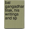 Bal Gangadhar Tilak, His Writings And Sp door Bal Gangadhar Tilak