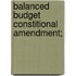 Balanced Budget Constitional Amendment;