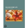 Balkan Home Life by Lucy Mary Jane Garnett