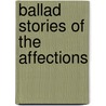 Ballad Stories Of The Affections by Robert Williams Buchanan