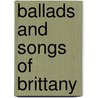 Ballads And Songs Of Brittany by Thodore Hersart La Villemarqu