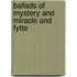 Ballads Of Mystery And Miracle And Fytte