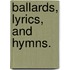 Ballards, Lyrics, And Hymns.