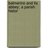Balmerino And Its Abbey; A Parish Histor by Sir James Campbell