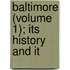 Baltimore (Volume 1); Its History And It