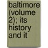 Baltimore (Volume 2); Its History And It