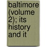 Baltimore (Volume 2); Its History And It door Lewis Historical Pub. Co