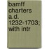 Bamff Charters A.D. 1232-1703; With Intr