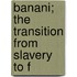 Banani; The Transition From Slavery To F