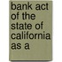 Bank Act Of The State Of California As A