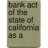 Bank Act Of The State Of California As A by Creed California