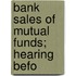 Bank Sales Of Mutual Funds; Hearing Befo