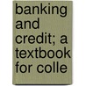Banking And Credit; A Textbook For Colle by Davis Rich Dewey