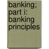 Banking; Part I: Banking Principles